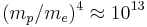 (m_p/m_e)^4 \approx 10^{13}