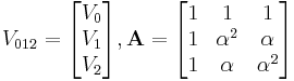 V_{012} = \begin{bmatrix} V_0 \\ V_1 \\ V_2 \end{bmatrix}, \textbf{A} = \begin{bmatrix}1 & 1 & 1 \\ 1 & \alpha^2 & \alpha \\ 1 & \alpha & \alpha^2 \end{bmatrix}