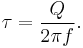 
\tau=\frac{Q}{2\pi f}.
