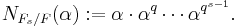 N_{F_s/F}(\alpha):=\alpha\cdot\alpha^q\cdots\alpha^{q^{s-1}}.\,