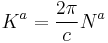 K^a=\frac{2 \pi}{c}N^a