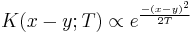 
K(x-y;T) \propto e^{ -(x-y)^2\over 2T}
\,