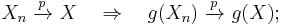 X_n \ \xrightarrow{p}\ X \quad\Rightarrow\quad g(X_n)\ \xrightarrow{p}\ g(X);