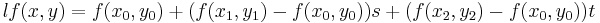  lf(x,y) = f(x_0,y_0)%2B(f(x_1,y_1)-f(x_0,y_0))s%2B(f(x_2,y_2)-f(x_0,y_0))t\,