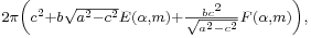 \begin{smallmatrix}2\pi\left(c^2%2Bb\sqrt{a^2-c^2}E(\alpha,m)%2B\frac{bc^2}{\sqrt{a^2-c^2}}F(\alpha,m)\right),\,\!\end{smallmatrix}