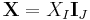 \mathbf X=X_I\mathbf I_J\,\!