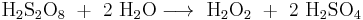 \mathrm{H_2S_2O_8\ %2B\ 2\ H_2O\longrightarrow\ H_2O_2\ %2B\ 2\ H_2SO_4}