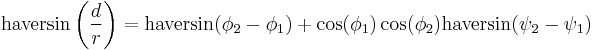 \operatorname{haversin}\left(\frac{d}{r}\right) = \operatorname{haversin}(\phi_2 - \phi_1) %2B \cos(\phi_1) \cos(\phi_2)\operatorname{haversin}(\psi_2-\psi_1)