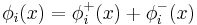 \phi_i(x)=\phi^%2B_i(x)%2B\phi^-_i(x)