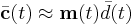 \bar{\textbf{c}}(t) \approx \textbf{m}(t)\bar{d}(t)