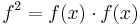 f^2 = f(x)\cdot f(x)