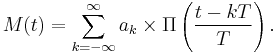 \ M(t) = \sum_{k=-\infty}^\infty a_k \times
							 \Pi \left(
				 							\frac{t-kT}{T}
				 		 			 \right).
 