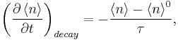 {\left(\frac{\partial \left \langle n\right \rangle}{\partial t}\right)}_{decay}=-\text{�}\frac{\left \langle n\right \rangle-{\left \langle n\right \rangle}^{0}}{\tau },