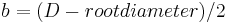 b=(D-{root diameter})/2