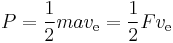 P= \frac{1}{2} m a v_\text{e}  = \frac{1}{2}F v_\text{e}   