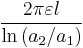  \frac{2\pi \varepsilon l}{\ln \left( a_{2}/a_{1}\right) } 