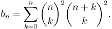 b_{n}=\sum_{k=0}^{n}\binom{n}{k}^{2}\binom{n%2Bk}{k}^{2}.