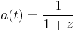 \! a(t) = \frac{1}{1 %2B z}