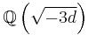 \mathbb{Q} \left( \sqrt{-3d} \right)