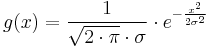 g(x) = \frac{1}{\sqrt{2\cdot\pi}\cdot\sigma}\cdot e^{-\frac{x^2}{2\sigma^2}}