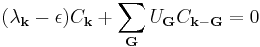 (\lambda_{\bold{k}} - \epsilon)C_{\bold{k}} %2B \sum_{\bold{G}} U_{\bold{G}} C_{\bold{k}-\bold{G}}=0