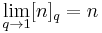 \lim_{q\to 1}[n]_q = n