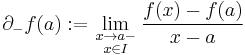 \partial_-f(a):=\lim_{{\scriptstyle x\to a-\atop\scriptstyle x\in I}}\frac{f(x)-f(a)}{x-a}