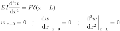 
  \begin{align}
  & EI \frac{\mathrm{d}^4 w}{\mathrm{d} x^4} = F \delta(x - L) \\
  & w|_{x = 0} = 0 \quad�; \quad \frac{\mathrm{d} w}{\mathrm{d} x}\bigg|_{x = 0} = 0 \quad; \quad
  \frac{\mathrm{d}^2 w}{\mathrm{d} x^2}\bigg|_{x = L} = 0\,
  \end{align}
 