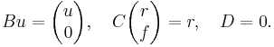 Bu=\begin{pmatrix}u\\0\end{pmatrix},~~~C\begin{pmatrix}r\\f\end{pmatrix}=r,~~~D=0.