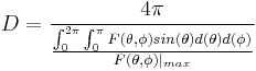 D = \frac{4\pi}{\frac{\int_0^{2\pi}\int_0^{\pi}F(\theta,\phi)sin(\theta)d(\theta)d(\phi)}{F(\theta,\phi)|_{max}}}