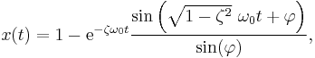  x(t) = 1 - \mathrm{e}^{-\zeta \omega_0 t} \frac{\sin \left( \sqrt{1-\zeta^2} \ \omega_0 t %2B \varphi \right)}{\sin(\varphi)},