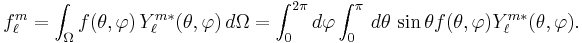 f_\ell^m=\int_{\Omega} f(\theta,\varphi)\, Y_\ell^{m*}(\theta,\varphi)\,d\Omega = \int_0^{2\pi}d\varphi\int_0^\pi \,d\theta\,\sin\theta f(\theta,\varphi)Y_\ell^{m*} (\theta,\varphi).