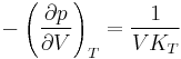 ~ -\left ( {\partial p\over \partial V} \right )_T = { 1 \over {VK_T} } ~