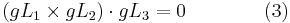  (gL_1 \times gL_2) \cdot gL_3 = 0 \qquad \qquad (3)