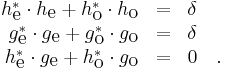 
\begin{array}{rcl}
h_{\mbox{e}}^* \cdot h_{\mbox{e}}  %2B  h_{\mbox{o}}^* \cdot h_{\mbox{o}} &=& \delta \\
g_{\mbox{e}}^* \cdot g_{\mbox{e}}  %2B  g_{\mbox{o}}^* \cdot g_{\mbox{o}} &=& \delta \\
h_{\mbox{e}}^* \cdot g_{\mbox{e}}  %2B  h_{\mbox{o}}^* \cdot g_{\mbox{o}} &=& 0  \quad.
\end{array}
