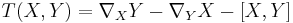 T(X,Y) = \nabla_XY-\nabla_YX - [X,Y]