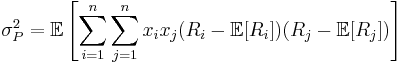  \sigma^{2}_{P} = \mathbb{E}\left[\sum^{n}_{i=1} \sum^{n}_{j=1} x_i x_j(R_i - \mathbb{E}[R_i])(R_j - \mathbb{E}[R_j])\right] 