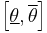 \left[\underline\theta, \overline\theta \right] 