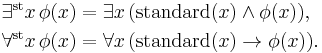 \begin{align}\exists^\mathrm{st}x\,\phi(x)&=\exists x\,(\operatorname{standard}(x)\land\phi(x)),\\
\forall^\mathrm{st}x\,\phi(x)&=\forall x\,(\operatorname{standard}(x)\to\phi(x)).\end{align}