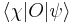 \langle\chi|O|\psi\rangle