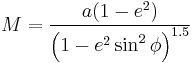  M = \frac{a(1 - e^2)}{\left (1 - e^2 \sin^2 \phi \right )^{1.5}}