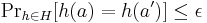 {\Pr}_{h \in H}[h(a)=h(a')] \le \epsilon 