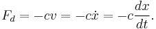 
F_d  =  - c v  = - c \dot{x} =  - c \frac{dx}{dt}. \!
