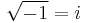 \sqrt{-1}=i