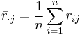 \bar{r}_{\cdot j} = \frac{1}{n} \sum_{i=1}^n {r_{ij}}