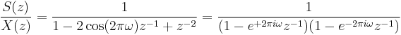 \frac{S(z)}{X(z)} = \frac{1}{1 - 2 \cos(2 \pi \omega) z^{-1} %2B z^{-2}} = \frac{1}{(1 - e^{%2B2 \pi i \omega} z^{-1})(1 - e^{-2 \pi i \omega} z^{-1})}