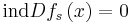 \mathrm{ind} Df_s\left( x \right) = 0