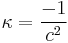 \kappa = {-1 \over c^2} \,