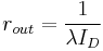  r_{out} = \frac{1}{\lambda I_D}