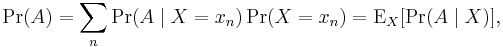 \Pr(A)=\sum_n \Pr(A\mid X=x_n)\Pr(X=x_n) = \operatorname{E}_X[\Pr(A\mid X)] ,